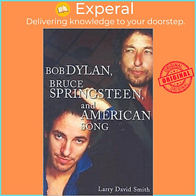Sách - Bob Dylan, Bruce Springsteen, and American Song by Larry David Smith (UK edition, paperback)
