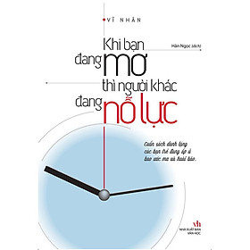 Sách - Khi Bạn Đang Mơ Thì Người Khác Đang Nỗ Lực 