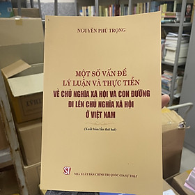 Hình ảnh Một số vấn đề lý luận và thực tiễn về chủ nghĩa xã hội và con đường đi lên chủ nghĩa xã hội ở Việt Nam (sách mới)