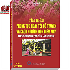 Tìm Hiểu Phong Tục Ngày Tết Cổ Truyền Và Cách Nghênh Đón Điềm May Theo Quan Niệm Của Người Xưa