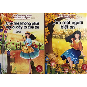 [Download Sách] Nhật ký trưởng thành của những đứa trẻ ngoan - hai cuốn Cha mẹ không phải người đầy tớ của tôi và Làm một người biết ơn