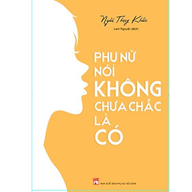 Sách: Phụ Nữ Nói Không Chưa Chắc Là Có - TSKN