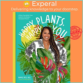 Sách - Happy Plants, Happy You - A Plant-Care & Self-Care Guide for the Mode by Kamili Bell Hill (UK edition, hardcover)