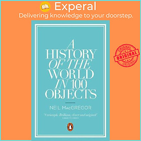 Sách - A History of the World in 100 Objects by Dr Neil MacGregor (UK edition, paperback)