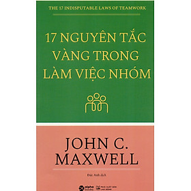 Hình ảnh 17 Nguyên Tắc Vàng Trong Làm Việc Nhóm - John C. Maxwell