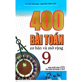 400 Bài Toán Cơ Bản Và Mở Rộng Lớp 9 ( Tái Bản - ĐHSP)