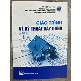 Sách - Giáo Trình Vẽ Kỹ Thuật Xây Dựng 1 – NXB Xây Dựng