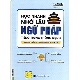 Sách - Học Nhanh Nhớ Lâu Ngữ Pháp Tiếng Trung Thông Dụng - Ứng Dụng Sơ Đồ Tư Duy Trong Giao Tiếp Và Luyện Thi HSK