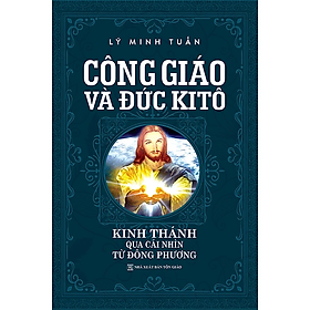 Hình ảnh Công Giáo Và Đức Kitô - Kinh Thánh Qua Cái Nhìn Từ Đông Phương (Tái bản)