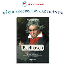 Sách - Beethoven - Nhà Soạn Nhạc Cổ Điển Vĩ Đại Thế Giới - Kể Chuyện Cuộc Đời Các Thiên Tài - Tân Việt Books