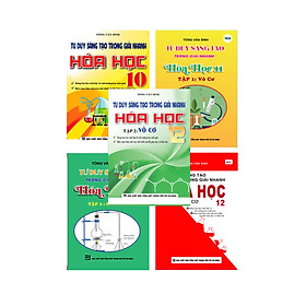 Combo Tư Duy Sáng Tạo Trong Giải Nhanh Hóa Học 10 - 11 - 12 