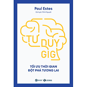 Sách Tư Duy GIG: Tối Ưu Thời Gian, Đột Phá Tương Lai