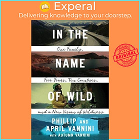 Sách - In the Name of Wild - One Family, Five Years, Ten Countries, and a New by Phillip Vannini (UK edition, paperback)