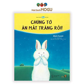 Ehon - Phát triển tư duy - Chúng tớ ăn mất Trăng rồi! - cho bé 3-6 tuổi