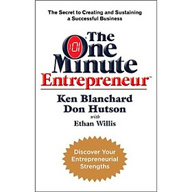 The One Minute Entrepreneur: The Secret to Creating and Sustaining a Successful Business