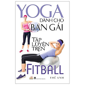 Hình ảnh sách Yoga Dành Cho Bạn Gái Tập Luyện Trên Fitball