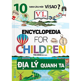 10 Vạn Câu Hỏi Vì Sao? - Encyclopedia for Children - Địa Lý Quanh Ta