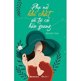 Phụ Nữ Khí Chất Sẽ Tự Có Hào Quang (Sbooks)