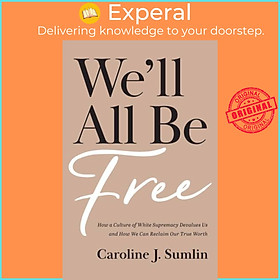Sách - We`ll All Be Free - How a Culture of White Supremacy Devalues Us an by Caroline J. Sumlin (UK edition, paperback)