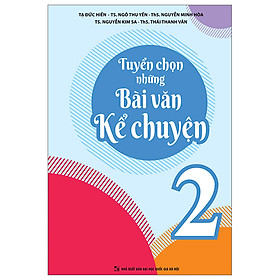 Tuyển Chọn Những Bài Văn Kể Chuyện Lớp 2 (Tái Bản 2023)