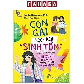 Con Gái Học Cách “Sinh Tồn” - 10 Bí Quyết Tâm Lý Để Tuổi Trẻ Của Bạn Ở Một Đẳng Cấp Khác