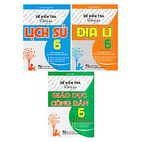 COMBO ĐỀ KIỂM TRA ĐÁNH GIÁ: GIÁO DỤC CÔNG DÂN + LỊCH SỬ + ĐỊA LÍ LỚP 6 (BÁM SÁT SGK CHÂN TRỜI SÁNG TẠO & KẾT NỐI TRI THỨC VỚI CUỘC SỐNG)