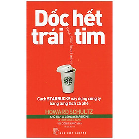 Sách Dốc Hết Trái Tim - Cách Starbucks Xây Dựng Công Ty Bằng Từng Tách Cà Phê (Tái Bản 2018)