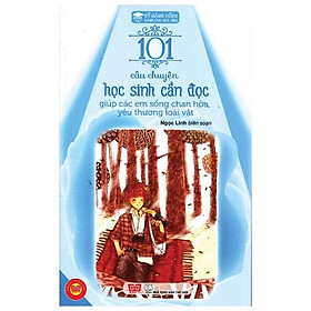 Sách Kỹ Năng Sống - 101 Câu Chuyện Học Sinh Cần Đọc Giúp Các Em Sống Chan Hòa, Yêu Thương Loài Vật