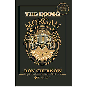 [Tải ebook] Gia Tộc Morgan – Một Triều Đại Ngân Hàng Mỹ Và Sự Trỗi Dậy Của Nền Tài Chính Hiện Đại PDF