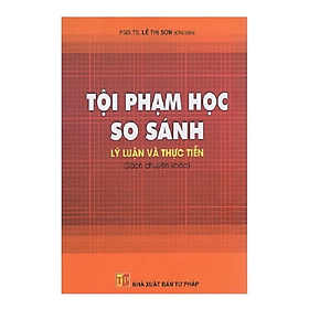 Sách - Tội phạm học so sánh Lý luận và thực tiễn -  Lê Thị Sơn - NXB Tư pháp