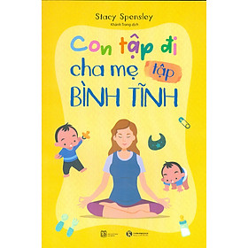 Con Tập Đi, Cha Mẹ Tập Bình Tĩnh (Bản in màu)