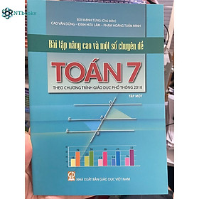 Sách Bài tập nâng cao một số chuyên đề Toán lớp 7 tập 1 (Theo chương trình giáo dục phổ thông 2018)