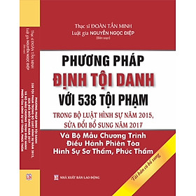 Download sách Phương Pháp Định Tội Danh Với 538 Tội Danh Trong Bộ Luật Hình Sự Năm 2015, Được Sửa Đổi, Bổ Sung Năm 2017