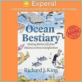 Sách - Ocean Bestiary - Meeting Marine Life from Abalone to Orca to Zooplankt by Richard J. King (UK edition, hardcover)