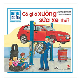 Sách Gì Thế Nhỉ? Cùng Bé Khám Phá Cuộc Sống - Có Gì Ở Xưởng Sửa Xe Thế? (Tái Bản 2018)