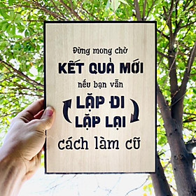 Tranh gỗ treo tường_Đừng mong chờ kết quả mới nếu bạn vẫn lặp đi lặp lại cách làm cũ_CRN_01. Kích thước 40.5x30cm