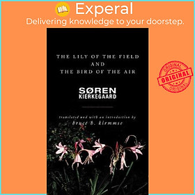 Sách - The Lily of the Field and the Bird of the Air : Three Godly Discours by Sören Kierkegaard (US edition, paperback)