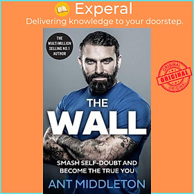 Sách - The Wall : Smash Self-Doubt and Become the True You by Ant Middleton (UK edition, hardcover)