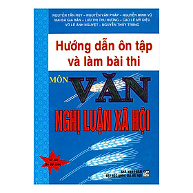 Hướng Dẫn Ôn Tập Và Làm Bài Thi Môn Văn Nghị Luận Xã Hội