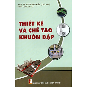 Download sách THIẾT KẾ VÀ CHẾ TẠO KHUÔN DẬP (Xuất bản lần thứ ba, có chỉnh lý và bổ sung - Năm 2022)