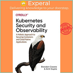 Sách - Kubernetes Security and Observability - A Holistic Approach to Securing by Brendan Creane (UK edition, paperback)