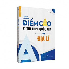 Nơi bán Bí quyết chinh phục điểm cao kì thi THPT Quốc gia Lớp 12 môn Địa lí - Giá Từ -1đ