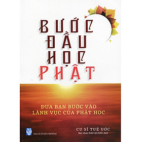 Bước Đầu Học Phật - Đưa Bạn Bước Vào Lãnh Vực Của Phật Học