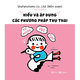 Hiểu Và Áp Dụng Các Phương Pháp Thụ Thai: Tự nhiên, IUI, IVF…