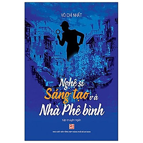 Nghệ Sĩ Sáng Tạo Và Nhà Phê Bình - Tập Truyện Ngắn