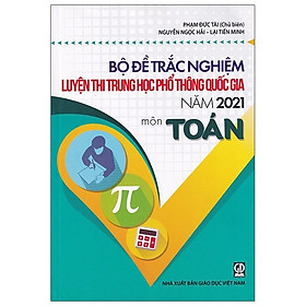 Bộ Đề Trắc Nghiệm Luyện Thi THPT Quốc Gia 2021 - Môn Toán