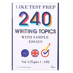 Nơi bán Like Test Prep 240 Writing Topics With Sample Essays - Vol. 1 (Topics 1 - 120) - Giá Từ -1đ