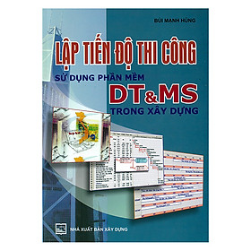 Lập Tiến Độ Thi Công Sử Dụng Phần Mềm DT Và MS Trong Xây Dựng