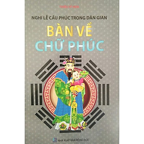 [Download Sách] Bàn Về Chữ Phúc - Nghi Lễ Cầu Phúc Trong Dân Gian