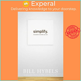 Sách - Simplify : Ten Practices to Unclutter your Soul by Bill Hybels (UK edition, paperback)